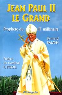 Jean-Paul II le Grand, prophète du IIIe millénaire