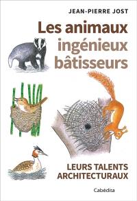 Les animaux ingénieux bâtisseurs : leurs talents architecturaux