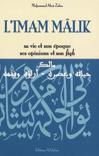 L'imam Mâlik : sa vie et son époque, ses opinions et son fiqh