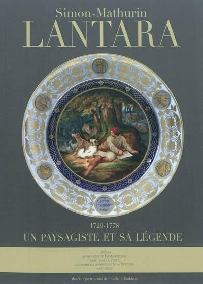 Simon-Mathurin Lantara (1729-1778) : un paysagiste et sa légende : exposition, Barbizon, Musée départemental de l'Ecole de Barbizon, 16 avril-18 juillet 2011