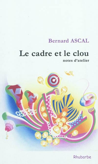 Le cadre et le clou : notes d'atelier