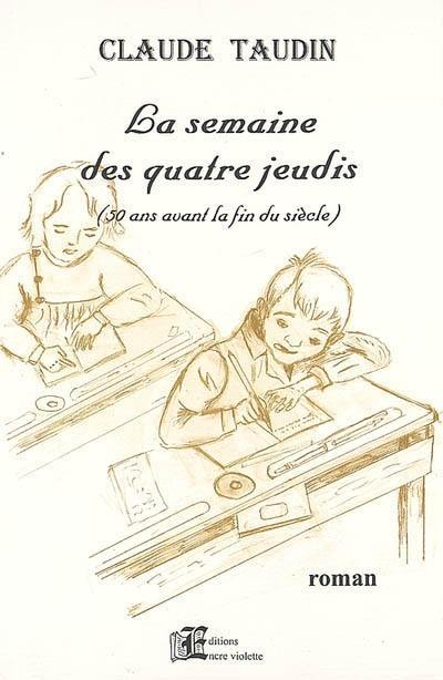 La semaine des quatre jeudis : 50 ans avant la fin du siècle