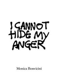 Monica Bonvicini I cannot hide my anger