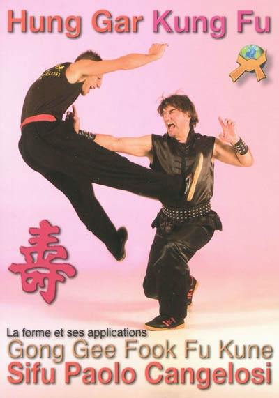 Hung gar kung-fu : la forme gong gee fook fu kune et ses applications