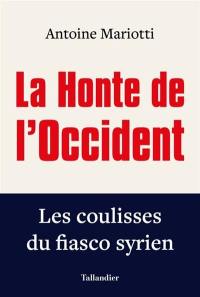 La honte de l'Occident : les coulisses du fiasco syrien