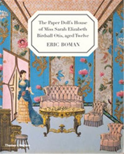 The Paper Doll´s House of Miss Sarah Elizabeth Birdsall Otis, Aged Twelve