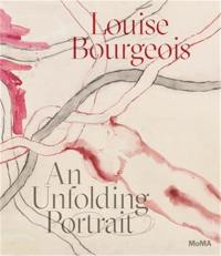 Louise Bourgeois An Unfolding Portrait