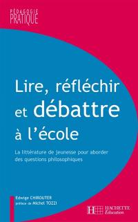 Lire, réfléchir et débattre à l'école élémentaire : la littérature de jeunesse pour aborder des questions philosophiques