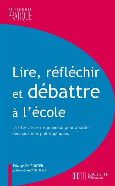 Lire, réfléchir et débattre à l'école élémentaire : la littérature de jeunesse pour aborder des questions philosophiques