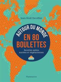 Autour du monde en 80 boulettes : recettes salées, sucrées et végétariennes