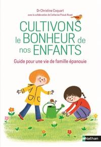 Cultivons le bonheur de nos enfants : guide pour une vie de famille épanouie