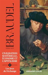 Civilisation matérielle, économie et capitalisme : XVe-XVIIIe siècle. Vol. 2. Les jeux de l'échange