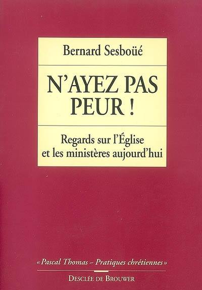 N'ayez pas peur : regards sur l'Eglise et les ministères aujourd'hui