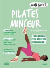 Mon cahier Pilates minceur : pour mincir et se sculpter visiblement !