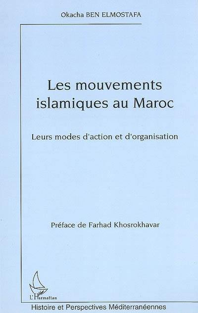 Les mouvements islamistes au Maroc : leurs modes d'action et d'organisation