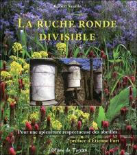 La ruche ronde divisible : ... pour une apiculture respectueuse des abeilles