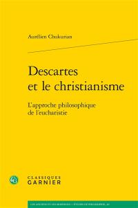 Descartes et le christianisme : l'approche philosophique de l'eucharistie