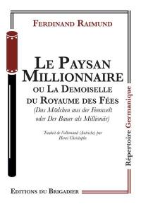 Le paysan millionnaire ou La demoiselle du royaume des fées. Das Mädchen aus der Feenwelt oder Der Bauer als Millionär