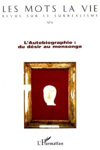 Mots la vie (Les), n° 9. L'autobiographie, du désir au mensonge