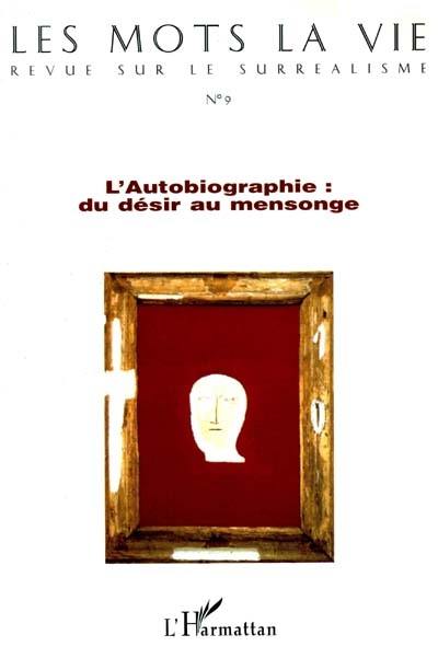 Mots la vie (Les), n° 9. L'autobiographie, du désir au mensonge