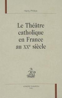 Le théâtre catholique en France au XXe siècle