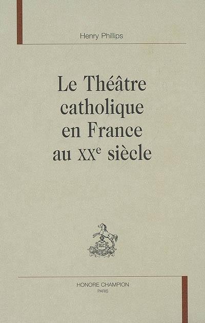 Le théâtre catholique en France au XXe siècle