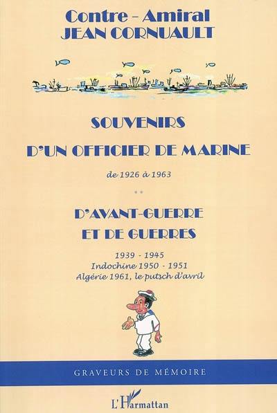 Souvenirs d'un officier de marine de 1926 à 1963, d'avant-guerre et de guerres : 1939-1945, Indochine 1950-1951, Algérie 1961, le putsch d'avril