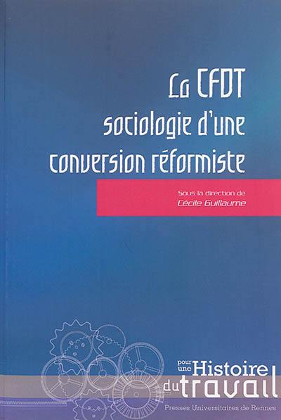 La CFDT : sociologie d'une conversion réformiste