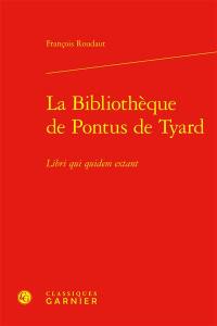 La bibliothèque de Pontus de Tyard : libri qui quidem extant