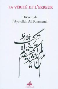 La vérité et l'erreur : discours de l'ayatollah Ali Khamenei