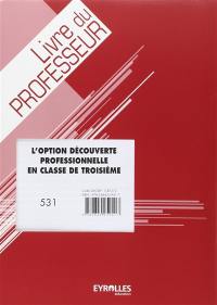 A la découverte du monde professionnel : troisième découverte professionnelle, module 3 heures, collège : prof