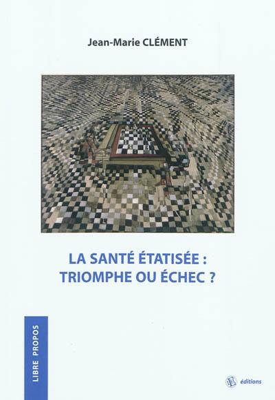 La santé étatisée : triomphe ou échec ?