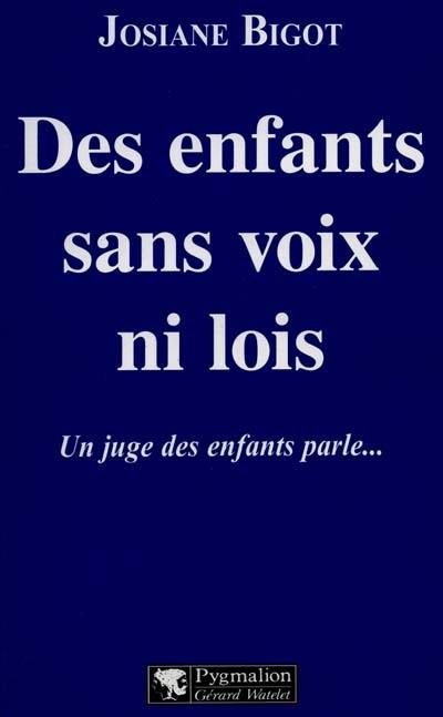 Des enfants sans voix ni lois : Un juge des enfants parle...