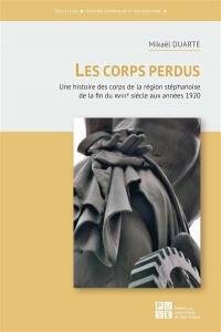 Les corps perdus : une histoire des corps de la région stéphanoise de la fin du XVIIIe siècle aux années 1920