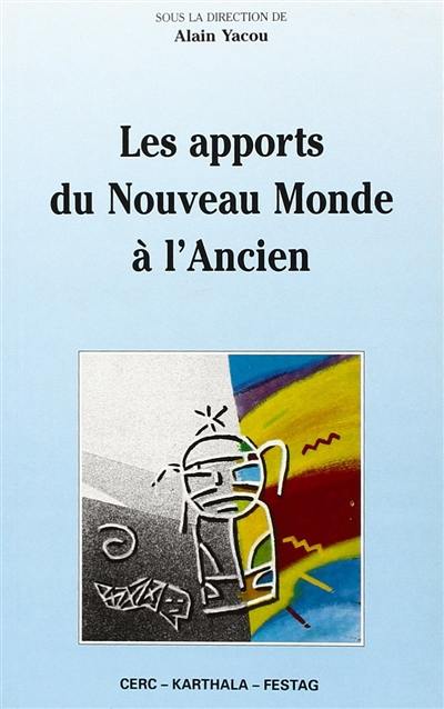 Les apports du Nouveau Monde à l'Ancien : actes du colloque du Festag (Festival des Arts de Guadeloupe) des 23-25 juillet 1991