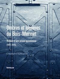 Ombres et lumières du Bois-Mermet : histoire d'une prison lausannoise, 1905-2015