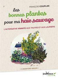 Les bonnes plantes pour ma haie sauvage : l'alternative vivante aux thuyas et aux lauriers