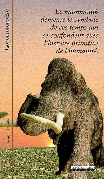 Les mammouths : le mammouth demeure le symbole de ces temps qui se confondent avec l'histoire primitive de l'humanité