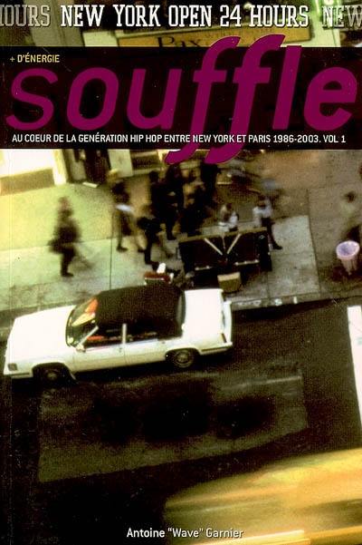 Souffle : au coeur de la génération hip-hop, entre New York et Paris. Vol. 1. 1986-2003