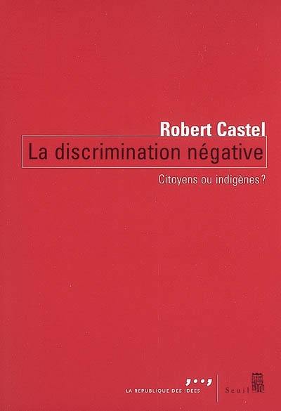 La discrimination négative : citoyens ou indigènes ?