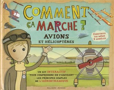 Comment ça marche ? : avions et hélicoptères : un kit interactif pour comprendre en s'amusant les principes simples de l'aérodynamique