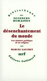 Le désenchantement du monde : une histoire politique de la religion