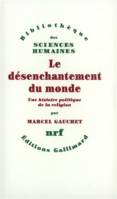 Le désenchantement du monde : une histoire politique de la religion