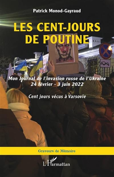 Les cent-jours de Poutine : mon journal de l'invasion russe de l'Ukraine 24 février-3 juin 2022 : cent jours vécus à Varsovie