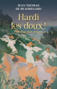 Hardi les doux ! : petit éloge de la douceur