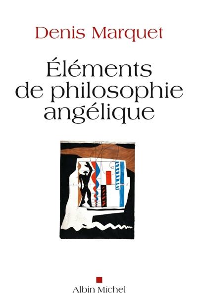 Eléments de philosophie angélique : introduction au devenir humain