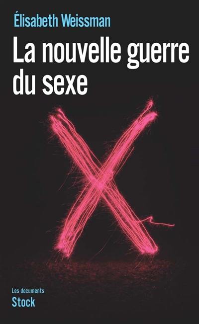 La nouvelle guerre du sexe : l'emprise du libéralisme économique sur notre sexualité