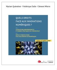 Quels droits face aux innovations numériques ? : législation, jurisprudences et bonnes pratiques du cyberespace : défis et protections face aux dérives du numérique