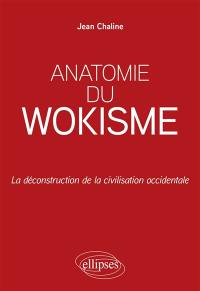 Anatomie du wokisme : la déconstruction de la civilisation occidentale