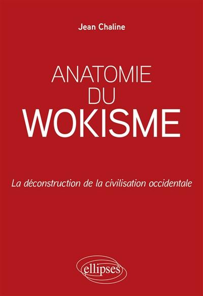 Anatomie du wokisme : la déconstruction de la civilisation occidentale